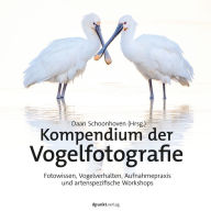 Title: Kompendium der Vogelfotografie: Fotowissen, Vogelverhalten, Aufnahmepraxis und artenspezifische Workshops, Author: Daan Schoonhoven