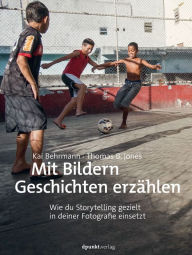 Title: Mit Bildern Geschichten erzählen: Wie du Storytelling gezielt in deiner Fotografie einsetzt, Author: Kai Behrmann