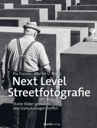 Title: Next Level Streetfotografie: Starke Bilder gestalten und klare Aussagen treffen, Author: Pia Parolin