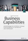 Business Capabilities: Geschäftsfähigkeiten als effektives Werkzeug fu?r die Gestaltung von Unternehmens- und IT-Architekturen