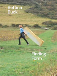 Title: Bettina Buck: Finding Form, Author: Gillian Phyllida Barlow