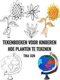 Title: TEKENBOEKEN VOOR KINDEREN: HOE PLANTEN TE TEKENEN, Author: Tina Sun