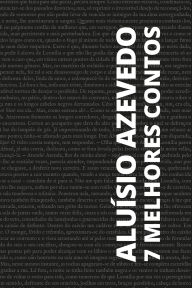 Title: 7 melhores contos de Aluísio Azevedo, Author: Aluísio Azevedo