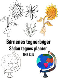 Title: Børnenes tegnerbøger: Sådan tegnes planter, Author: Tina Sun