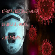 Title: Coronavirus (Razvdvojba): Nevidljivi Ubojica, Author: John Abrams