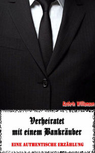 Title: Verheiratet mit einem Bankräuber, Author: Kathrin Williamson