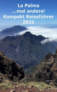 Title: La Palma ...mal anders! Kompakt Reiseführer 2021, Author: Andrea Sibille Müller