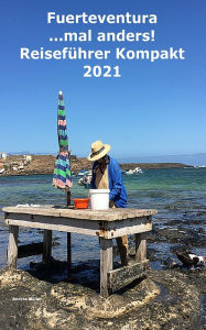 Title: Fuerteventura ...mal anders! Kompakt Reiseführer 2021, Author: Andrea Sibille Müller