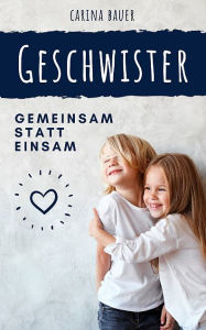 Title: GESCHWISTER - Gemeinsam statt einsam, Author: Carina Bauer