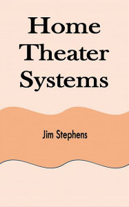 Title: Home Theater Systems, Author: Jim Stephens