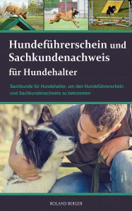 Title: Hundeführerschein und Sachkundenachweis für Hundehalter: Sachkunde für Hundehalter, Author: Roland Berger
