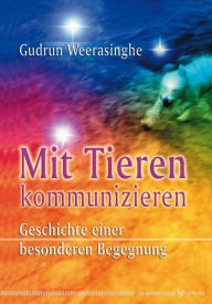 Title: Mit Tieren kommunizieren: Geschichte einer besonderen Begegnung, Author: Gudrun Weerasinghe