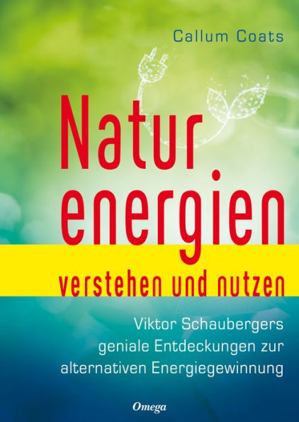 Naturenergien verstehen und nutzen: Viktor Schaubergers geniale Entdeckung zur alternativen Energiegewinnung