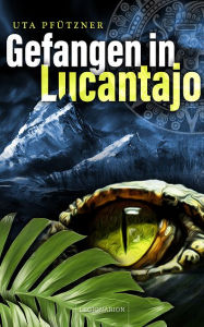Title: Gefangen in Lucantajo, Author: Uta Pfützner