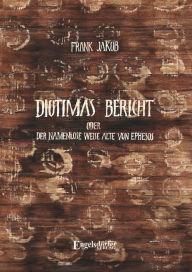 Title: Diotimas Bericht oder Der namenlose weise Alte von Ephesos, Author: Frank Jakob
