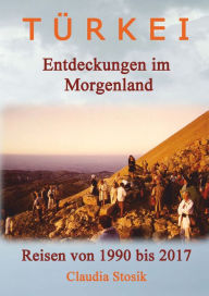 Title: Türkei - Entdeckungen im Morgenland: Reisen von 1990 bis 2017, Author: Claudia Stosik