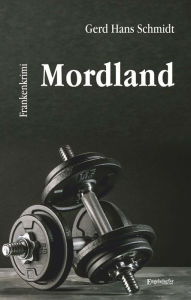 Title: Mordland: Frankenkrimi, Author: Gerd Hans Schmidt