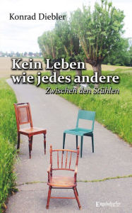Title: Kein Leben wie jedes andere: Zwischen den Stühlen, Author: Konrad Diebler