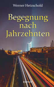 Title: Begegnung nach Jahrzehnten, Author: Werner Hetzschold