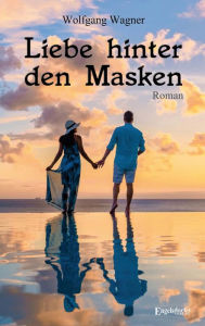 Title: Liebe hinter den Masken: Roman, Author: Wolfgang Wagner