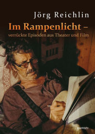 Title: Im Rampenlicht - verrückte Episoden aus Theater und Film, Author: Jörg Reichlin