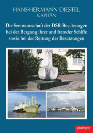 Title: Die Seemannschaft der DSR-Besatzungen bei der Bergung ihrer und fremder Schiffe sowie bei der Rettung der Besatzungen, Author: Hans-Hermann Diestel