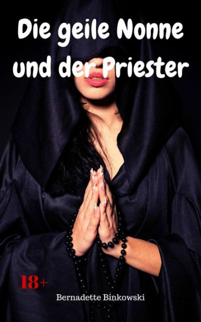 Die Geile Nonne Und Der Priester Bdsm Story By Bernadette Binkowski Ebook Barnes And Noble® 