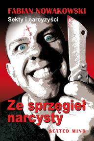 Title: Sekty i narcyzysci: Ze sprzegiel narcysty, Author: Fabian Nowakowski