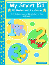 Title: My Smart Kid - 123 Numbers and First Counting: 0-10 Numbers & Counting - Education Book for Kids with Games, Author: Suzy Makó