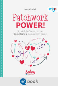 Title: Patchwork Power!: So wird die Sache mit der Bonusfamilie zum echten Bonus, Author: Marita Strubelt