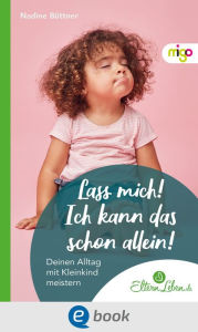 Title: Lass mich! Ich kann das schon allein!: Deinen Alltag mit Kleinkind meistern, Author: Nadine Büttner