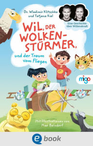 Title: Wil, der Wolkenstürmer, und der Traum vom Fliegen: Eine Geschichte über Willenskraft, Author: Wladimir Klitschko