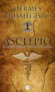 Title: Asclepio: El Discurso Perfecto de los Papiros Mágicos, Author: Hermes Trismegisto