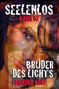 Title: Seelenlos Band Sieben: Brüder des Lichts, Author: Leandra Low