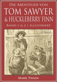 Title: Die Abenteuer von Tom Sawyer & Huckleberry Finn (Band 1 & 2) (Illustriert), Author: Mark Twain