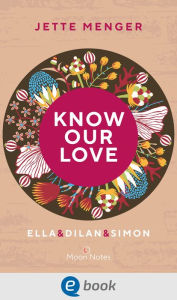 Title: Know Us 3. Know our love. Ella & Dilan & Simon: Queere Dreiecksgeschichte voll intensiver Gefühle, Author: Jette Menger