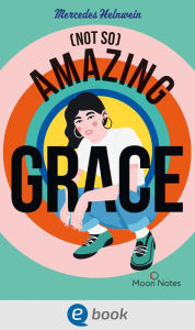 Title: (Not So) Amazing Grace: Intensive Lovestory ohne Amors Pfeil, dafür mit Steinschleuder - trifft mitten ins Herz, Author: Mercedes Helnwein