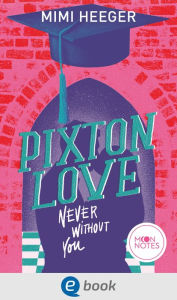 Title: Pixton Love 1. Never Without You: Intensive College-Romance voll tiefer Gefühle, Author: Mimi Heeger