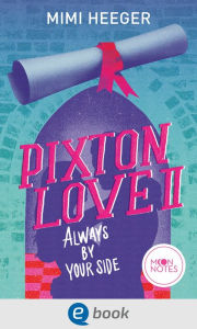 Title: Pixton Love 2. Always by Your Side: Eine gefühlvolle New Adult College Romance für junge Erwachsene ab 16 Jahren; mit den angesagten Tropes Dark Secrets und Friends-to-Lovers, Author: Mimi Heeger