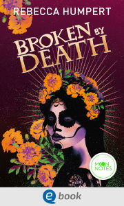 Title: Legends of Mictlan 2. Broken by Death, Author: Rebecca Humpert