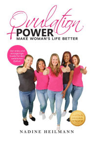 Title: Ovulation Power: Make Woman's Life Better - Der erste und einzige Guide für den weiblichen Zyklus, Author: Nadine Heilmann