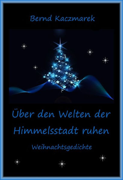 Über den Welten der Himmelsstadt ruhen: Weihnachtsgedichte