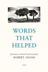 Alternative view 1 of Words That Helped: Quotations Collected by the Photographer Robert Adams