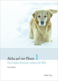 Title: Aloha auf vier Pfoten 1: Ein Golden Retriever erobert die Welt, Author: Beate Schmöller