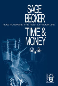 Title: Time & Money: How to Spend the Rest of Your Life, Author: Sonja Becker