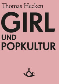 Title: Girl und Popkultur, Author: Thomas Hecken