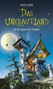 Title: Das Unkrautland - Band 1: Auf den Spuren der Nebelfee, Author: Stefan Seitz