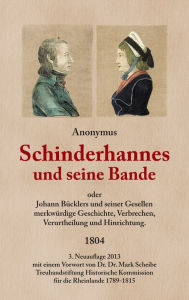 Title: Schinderhannes und seine Bande: oder Johannes Bücklers und seiner Gesellen merkwürdige Geschichte, Verbrechen, Verurtheilung und Hinrichtung., Author: Anonym