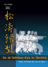 Title: Die 26 Shotokan-Kata im Überblick / eBook: - Dazu im Detail die Ten no Kata -, Author: Tartaglia