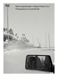 Title: Martin Kippenberger's Magical Misery Tour: Photographs by Ursula Böckler, Author: Martin Kippenberger